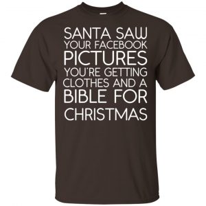 Santa Saw Your Facebook Pictures You’re Getting Clothes And A Bible For Christmas Shirt, Hoodie, Tank Apparel 2