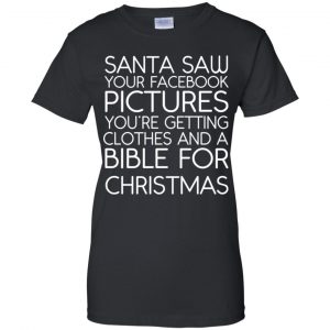 Santa Saw Your Facebook Pictures You're Getting Clothes And A Bible For Christmas Shirt, Hoodie, Tank 22