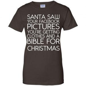 Santa Saw Your Facebook Pictures You're Getting Clothes And A Bible For Christmas Shirt, Hoodie, Tank 23
