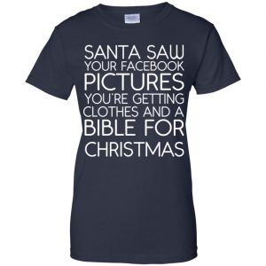 Santa Saw Your Facebook Pictures You're Getting Clothes And A Bible For Christmas Shirt, Hoodie, Tank 24