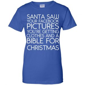 Santa Saw Your Facebook Pictures You're Getting Clothes And A Bible For Christmas Shirt, Hoodie, Tank 25