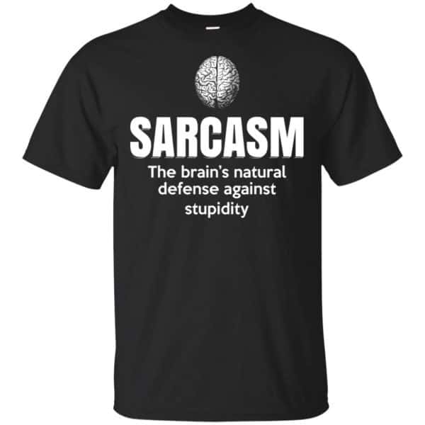 Sarcasm The Brain's Natural Defense Against Stupidity Shirt, Hoodie, Tank 3