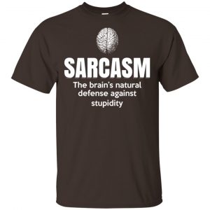 Sarcasm The Brain’s Natural Defense Against Stupidity Shirt, Hoodie, Tank Apparel 2