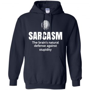 Sarcasm The Brain's Natural Defense Against Stupidity Shirt, Hoodie, Tank 19