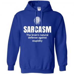 Sarcasm The Brain's Natural Defense Against Stupidity Shirt, Hoodie, Tank 21