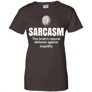 Sarcasm The Brain's Natural Defense Against Stupidity Shirt, Hoodie, Tank 23