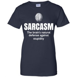 Sarcasm The Brain's Natural Defense Against Stupidity Shirt, Hoodie, Tank 24