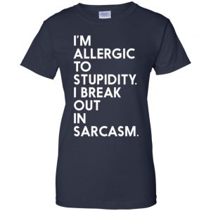 I'm Allergic To Stupidity I Break Out In Sarcasm Shirt, Hoodie, Tank 24