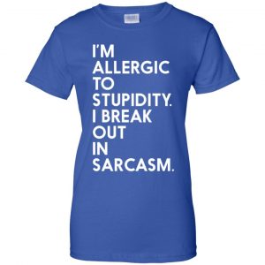I'm Allergic To Stupidity I Break Out In Sarcasm Shirt, Hoodie, Tank 25