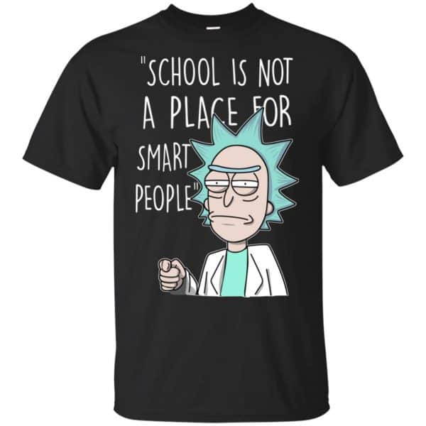 School Is Not A Place For Smart People - Rick And Morty Shirt, Hoodie, Tank 3