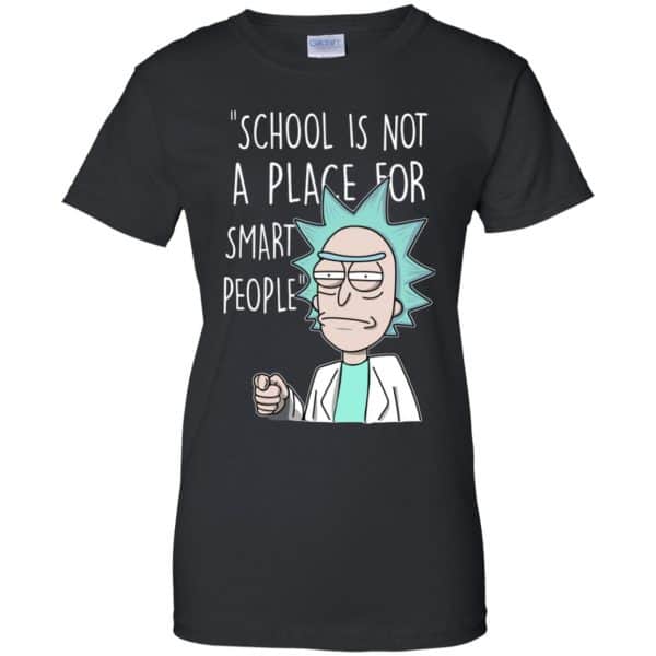 School Is Not A Place For Smart People Rick And Morty T-Shirts