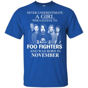 A Girl Who Listens To Foo Fighters And Was Born In November T-Shirts, Hoodie, Tank 16