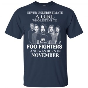 A Girl Who Listens To Foo Fighters And Was Born In November T-Shirts, Hoodie, Tank 17