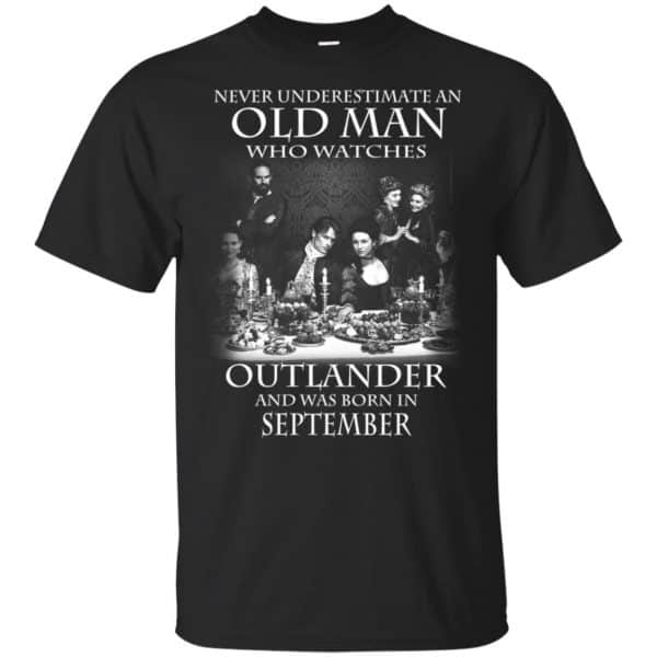An Old Man Who Watches Outlander And Was Born In September T-Shirts, Hoodie, Tank 2