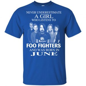 A Girl Who Listens To Foo Fighters And Was Born In June T-Shirts, Hoodie, Tank 16