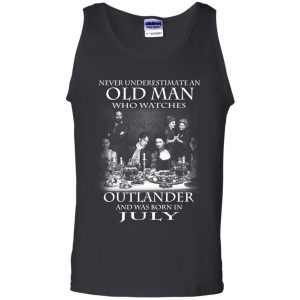 An Old Man Who Watches Outlander And Was Born In July T-Shirts, Hoodie, Tank 24