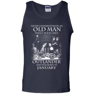 An Old Man Who Watches Outlander And Was Born In January T-Shirts, Hoodie, Tank 25