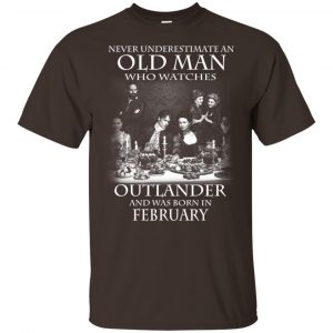 An Old Man Who Watches Outlander And Was Born In February T-Shirts, Hoodie, Tank 17