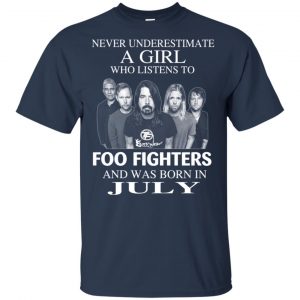A Girl Who Listens To Foo Fighters And Was Born In July T-Shirts, Hoodie, Tank 17