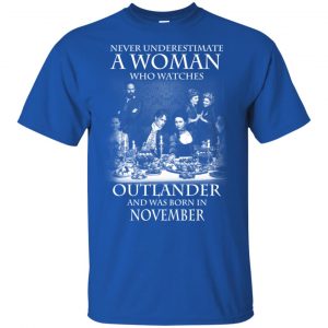 A Woman Who Watches Outlander And Was Born In November T-Shirts, Hoodie, Tank 16 A Woman Who Watches Outlander And Was Born In November T-Shirts, Hoodie, Tank 16