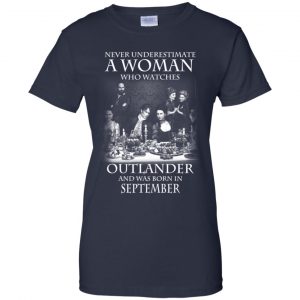 A Woman Who Watches Outlander And Was Born In September T-Shirts, Hoodie, Tank 24 A Woman Who Watches Outlander And Was Born In September T-Shirts, Hoodie, Tank 24
