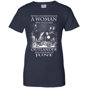 A Woman Who Watches Outlander And Was Born In June T-Shirts, Hoodie, Tank 24