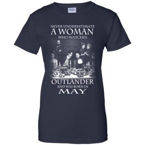 A Woman Who Watches Outlander And Was Born In May T-Shirts, Hoodie, Tank 24