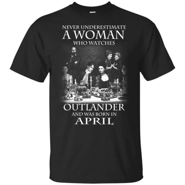 A Woman Who Watches Outlander And Was Born In April T-Shirts, Hoodie, Tank 3