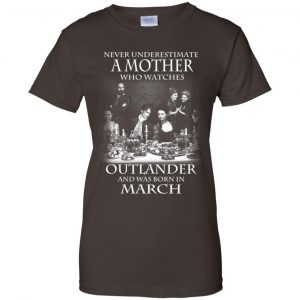 A Mother Who Watches Outlander And Was Born In March T-Shirts, Hoodie, Tank 23