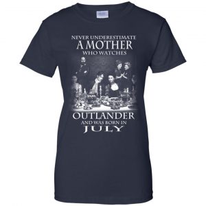 A Mother Who Watches Outlander And Was Born In July T-Shirts, Hoodie, Tank 24