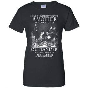 A Mother Who Watches Outlander And Was Born In December T-Shirts, Hoodie, Tank 22
