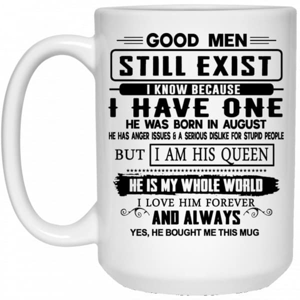 Good Men Still Exist I Have One He Was Born In August Mug Coffee Mugs 4