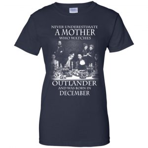 A Mother Who Watches Outlander And Was Born In December T-Shirts, Hoodie, Tank 24