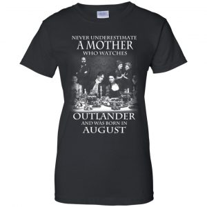 A Mother Who Watches Outlander And Was Born In August T-Shirts, Hoodie, Tank 22