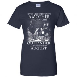 A Mother Who Watches Outlander And Was Born In August T-Shirts, Hoodie, Tank 24