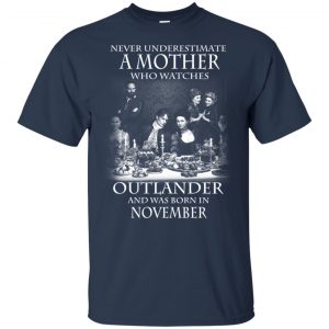 A Mother Who Watches Outlander And Was Born In November T-Shirts, Hoodie, Tank 17
