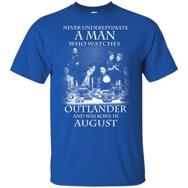 A Man Who Watches Outlander And Was Born In August T-Shirts, Hoodie, Tank 4