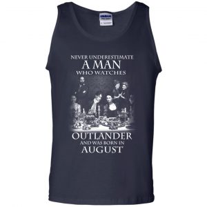 A Man Who Watches Outlander And Was Born In August T-Shirts, Hoodie, Tank 25