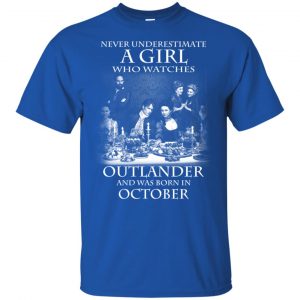 A Girl Who Watches Outlander And Was Born In October T-Shirts, Hoodie, Tank 16