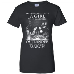 A Girl Who Watches Outlander And Was Born In March T-Shirts, Hoodie, Tank 22