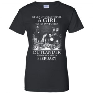 A Girl Who Watches Outlander And Was Born In February T-Shirts, Hoodie, Tank 22