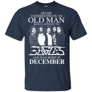 An Old Man Who Listens To Eagles And Was Born In December T-Shirts, Hoodie, Tank 15