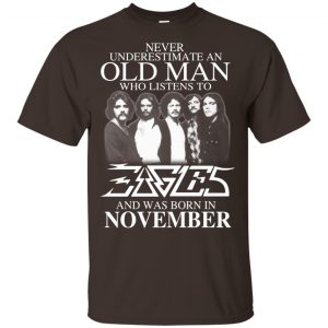 An Old Man Who Listens To Eagles And Was Born In November T-Shirts, Hoodie, Tank 17 An Old Man Who Listens To Eagles And Was Born In November T-Shirts, Hoodie, Tank 17