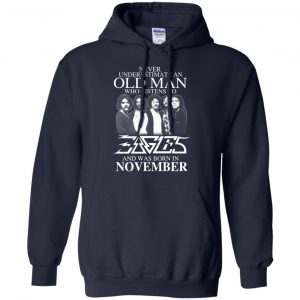 An Old Man Who Listens To Eagles And Was Born In November T-Shirts, Hoodie, Tank 21 An Old Man Who Listens To Eagles And Was Born In November T-Shirts, Hoodie, Tank 21