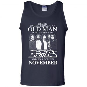 An Old Man Who Listens To Eagles And Was Born In November T-Shirts, Hoodie, Tank 25 An Old Man Who Listens To Eagles And Was Born In November T-Shirts, Hoodie, Tank 25