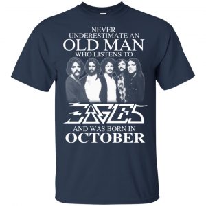 An Old Man Who Listens To Eagles And Was Born In October T-Shirts, Hoodie, Tank 16