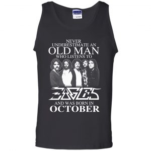 An Old Man Who Listens To Eagles And Was Born In October T-Shirts, Hoodie, Tank 24