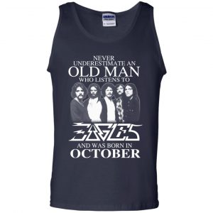 An Old Man Who Listens To Eagles And Was Born In October T-Shirts, Hoodie, Tank 25