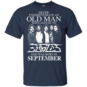 An Old Man Who Listens To Eagles And Was Born In September T-Shirts, Hoodie, Tank 16