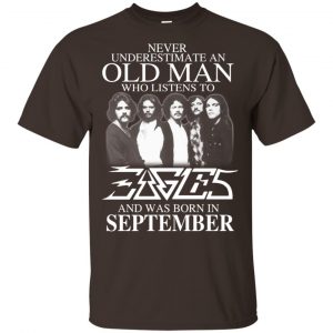 An Old Man Who Listens To Eagles And Was Born In September T-Shirts, Hoodie, Tank 17